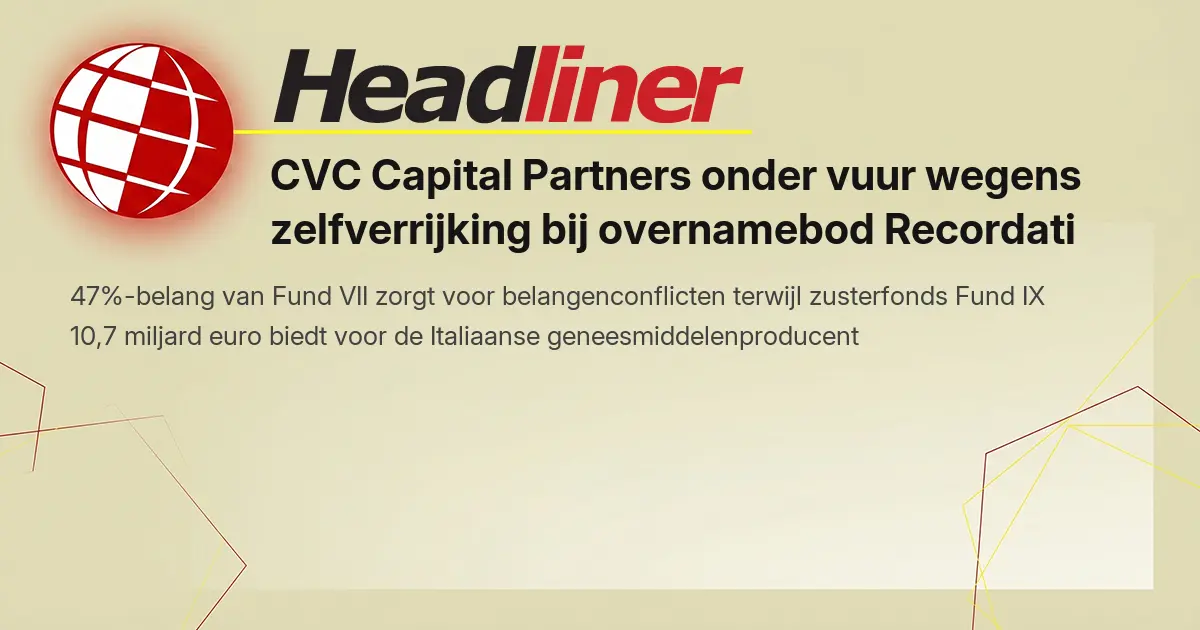 CVC Capital Partners onder vuur wegens zelfverrijking bij overnamebod ...